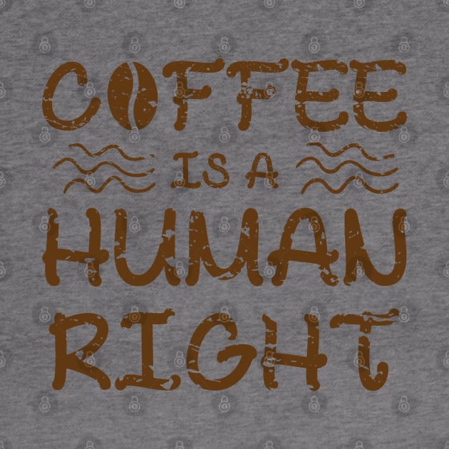 Coffee Is A Human Right by merchcustom